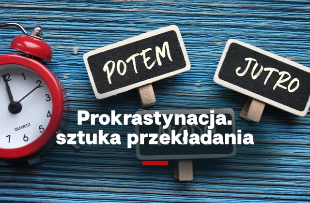 Prokrastynacja. Jak sobie z nią radzić?